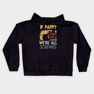 if pappy cant fix it we are all screwed..fathers day gift Kids Hoodie